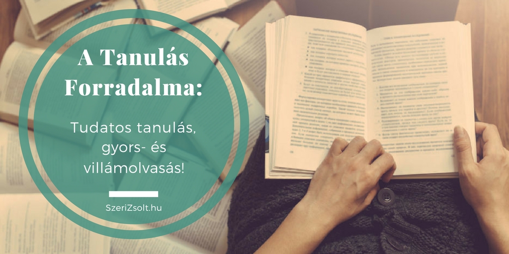 A Tanulás Forradalma: Tudatos tanulás, gyors- és villámolvasás!